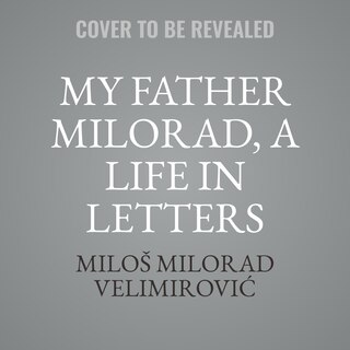 Couverture_My Father Milorad, a Life in Letters