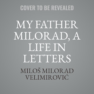 Couverture_My Father Milorad, a Life in Letters