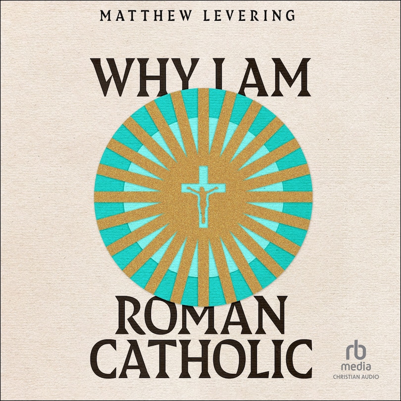 Why I Am Roman Catholic