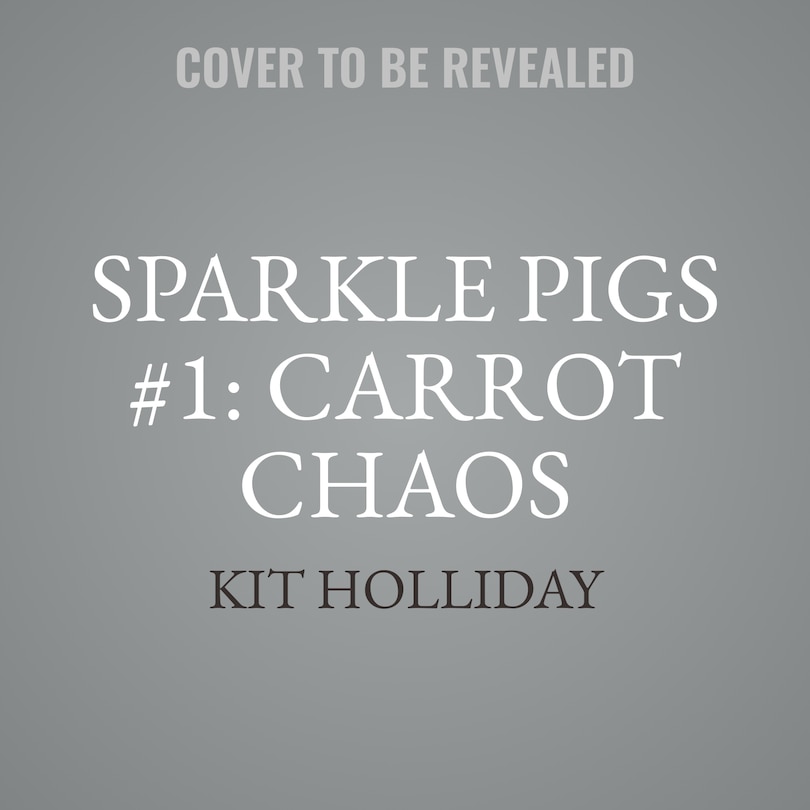 Front cover_Sparkle Pigs #1: Carrot Chaos