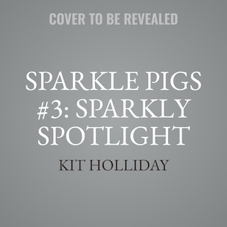 Front cover_Sparkle Pigs #3: Sparkly Spotlight