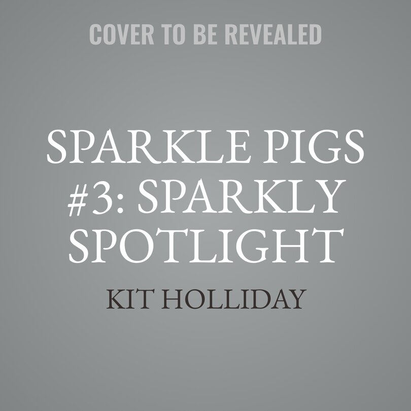 Front cover_Sparkle Pigs #3: Sparkly Spotlight
