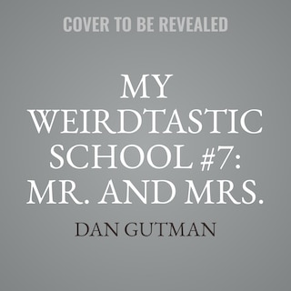 Front cover_My Weirdtastic School #7: Mr. and Mrs. Phelps Need Some Help!