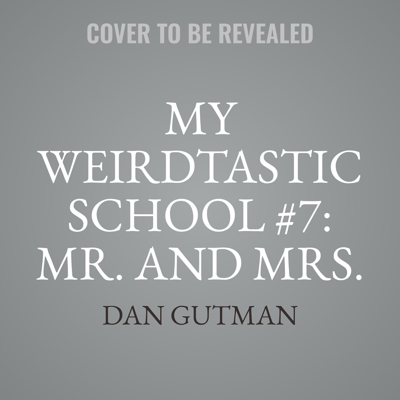 Front cover_My Weirdtastic School #7: Mr. and Mrs. Phelps Need Some Help!
