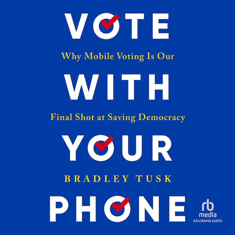 Vote With Your Phone: Why Mobile Voting Is Our Final Shot at Saving Democracy