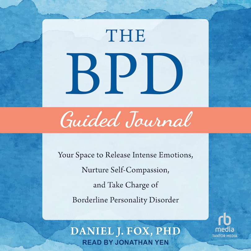 The BPD Guided Journal: Your Space to Release Intense Emotions, Nurture Self-Compassion, and Take Charge of Borderline Personality Disorder