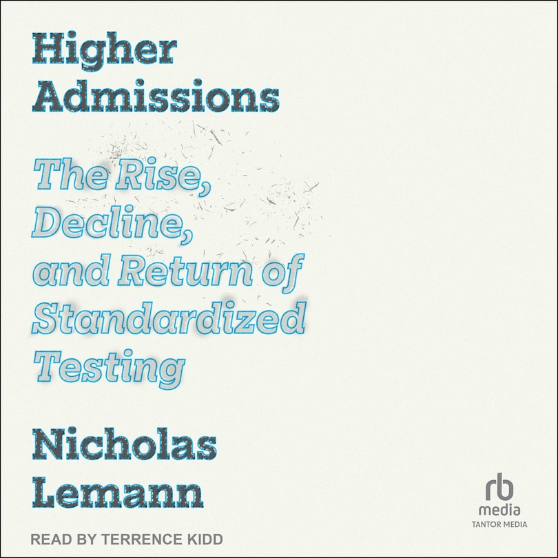 Higher Admissions: The Rise and Fall of Standardized Testing