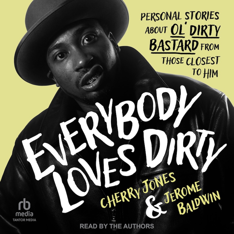 Everybody Loves Dirty: Personal Stories about Ol' Dirty Bastard From Those Closest To Him