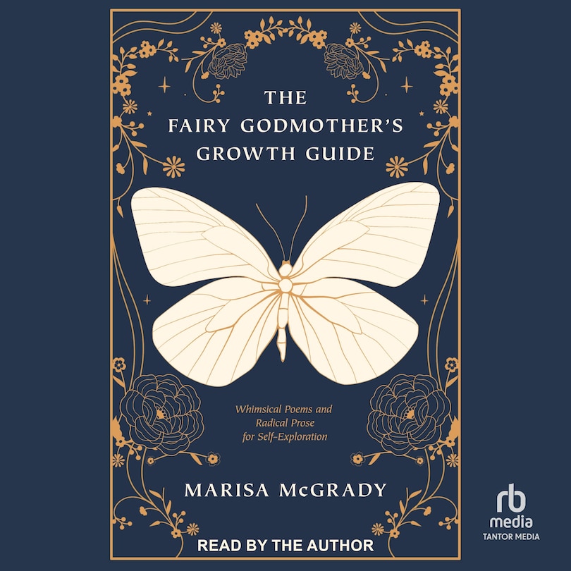 The Fairy Godmother's Growth Guide: Whimsical Poems and Radical Prose for Self-Exploration