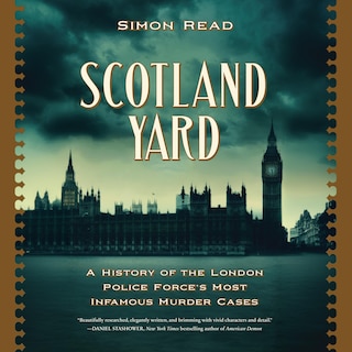 Scotland Yard: A History of the London Police Force’s Most Infamous Murder Case