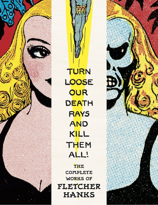 Couverture_Turn Loose Our Death Rays And Kill Them All! The Complete Works Of Fletcher Hanks