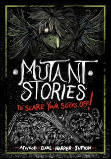 Front cover_Mutant Stories to Scare Your Socks Off!