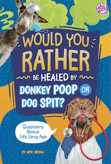 Front cover_Would You Rather be Healed by Donkey Poop or Dog Spit?