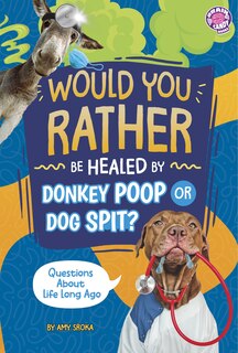 Front cover_Would You Rather be Healed by Donkey Poop or Dog Spit?