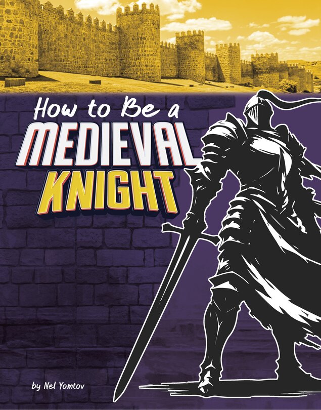 Front cover_How to Be a Medieval Knight