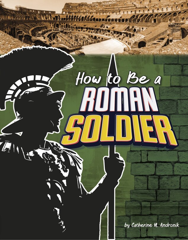 Front cover_How to Be a Roman Soldier