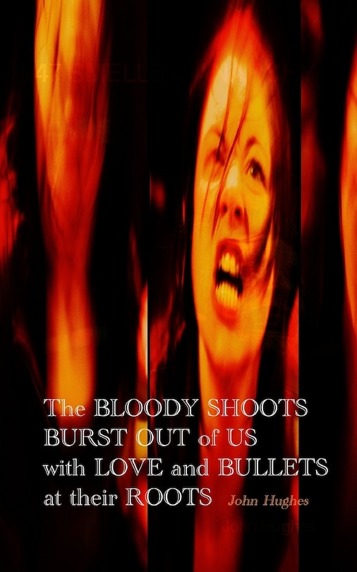 Front cover_The Bloody Shoots Burst Out of Us with Love and Bullets at their Root