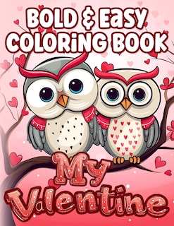 Bold & Easy Coloring Book Valentines Day: Simple & Cute Large Print Illustrations to Color for Adults & Kids