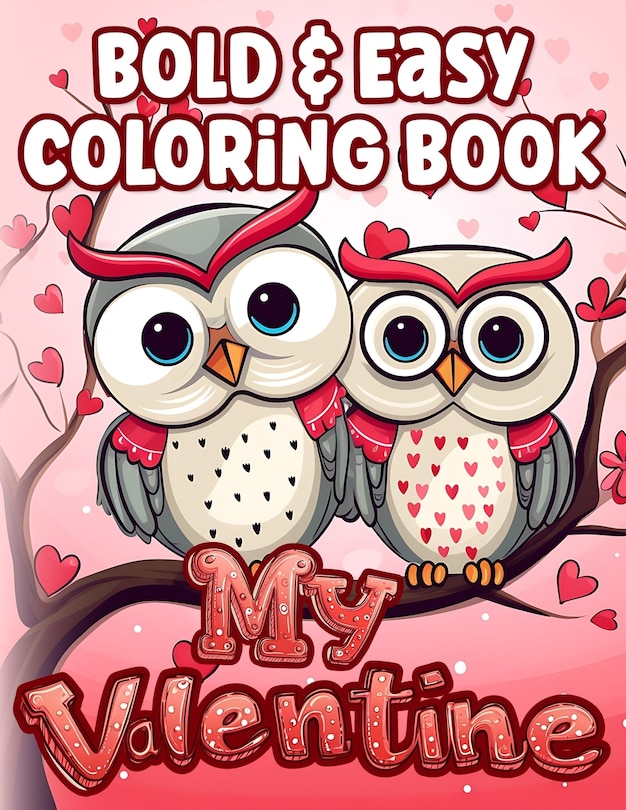 Bold & Easy Coloring Book Valentines Day: Simple & Cute Large Print Illustrations to Color for Adults & Kids