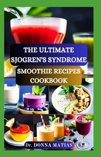 Front cover_The Ultimate Sjogren's Syndrome Smoothie Recipes Cookbook