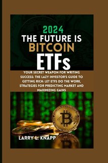 Front cover_2024 THE FUTURE IS Bitcoin ETFs
