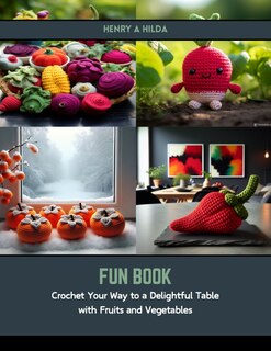 Fun Book: Crochet Your Way to a Delightful Table with Fruits and Vegetables