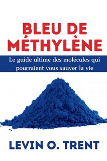 Bleu de méthylène: Le guide ultime des molécules qui pourraient vous sauver la vie