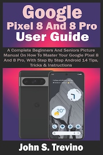 Front cover_Google Pixel 8 And 8 Pro User Guide