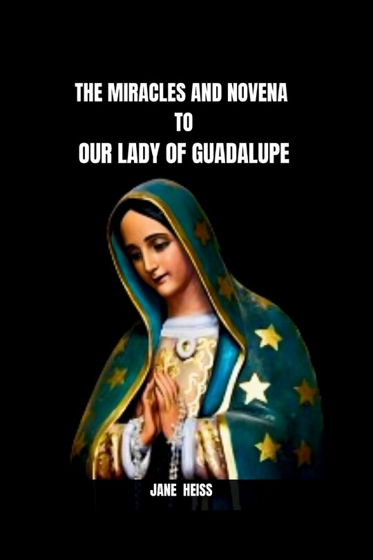 Couverture_The Miracles and Novena to Our Lady of Guadalupe