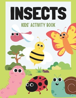 Insects: Kids' Activity Book: Get ready to be bugged-in the best way possible! Welcome to the incredible world of insects! Activity book for children 4-10 years.