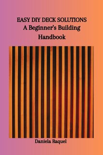 Easy DIY Deck Solutions: A Beginner's Building Handbook