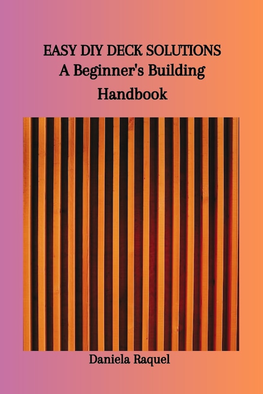 Easy DIY Deck Solutions: A Beginner's Building Handbook