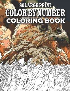 80 Large Print Color By Number Coloring Book: Large Print Color by Number Book with birds, flowers, animals, butterfly and more (color by number for adults)