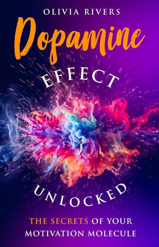 Dopamine Effect Unlocked: The Secrets of Your Motivation Molecule