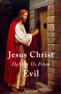 Couverture_Jesus Christ Deliver Us From Evil