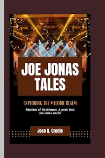 Joe Jonas Tales: Exploring the melodic realm, rhythm of resilience: a peek into Joe Jonas world