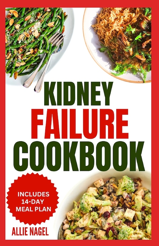 Kidney Failure Cookbook: Quick, Nutritious Low Sodium Low Potassium Diet Recipes and Meal Plan to Manage Chronic Kidney Disease for Beginners