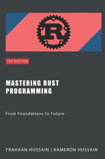 Mastering Rust Programming: From Foundations to Future