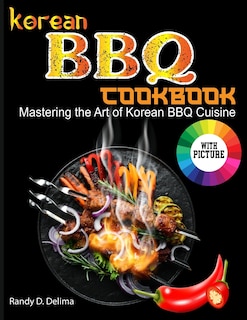 Korean BBQ Cookbook: Mastering the Art of Korean BBQ Cuisine