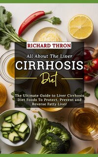 Front cover_All About The Liver Cirrhosis Diet