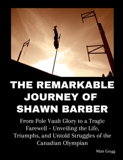 The Remarkable Journey of Shawn Barber: From Pole Vault Glory to a Tragic Farewell - Unveiling the Life, Triumphs, and Untold Struggles of the Canadian Olympian