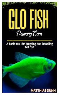 GLO FISH Primary Care: A basic tool for breeding and handling Glo fish