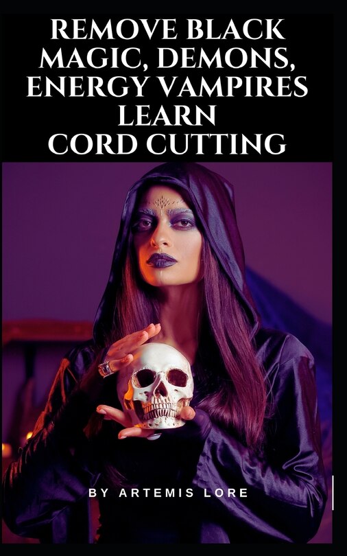 Front cover_Remove Black Magic, Demons, Energy Vampires and Cord Cutting