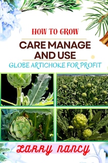 Couverture_How to Grow Care Manage and Use Globe Artichoke for Profit