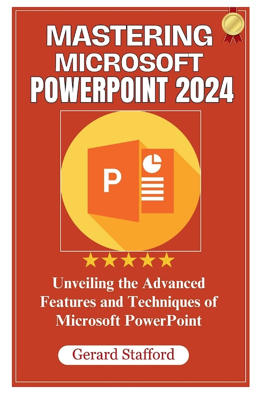 powerpoint presentation advanced Mastering Microsoft PowerPoint 2024: Unveiling the Advanced Features and Techniques of Microsoft PowerPoint