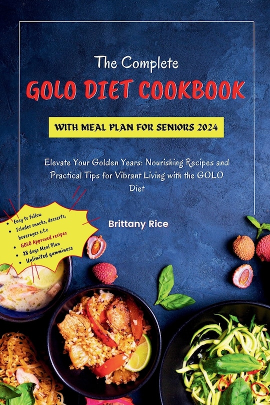 Golo Diet Cookbook with Meal Plan for Seniors 2024: Elevate Your Golden Years: Nourishing Recipes and Practical Tips for Vibrant Living with the GOLO Diet