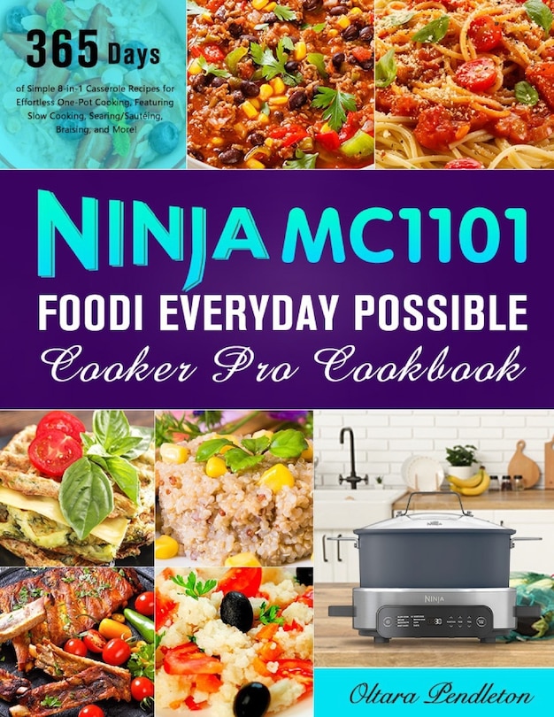 Ninja MC1101 Foodi Everyday Possible Cooker Pro Cookbook: 365 Days of Simple 8-in-1 Casserole Recipes for Effortless One-Pot Cooking, Featuring Slow Cooking, Searing/Sautéing, Braising, and More!