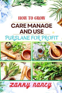 Front cover_How to Grow Care Manage and Use Purslane for Profit