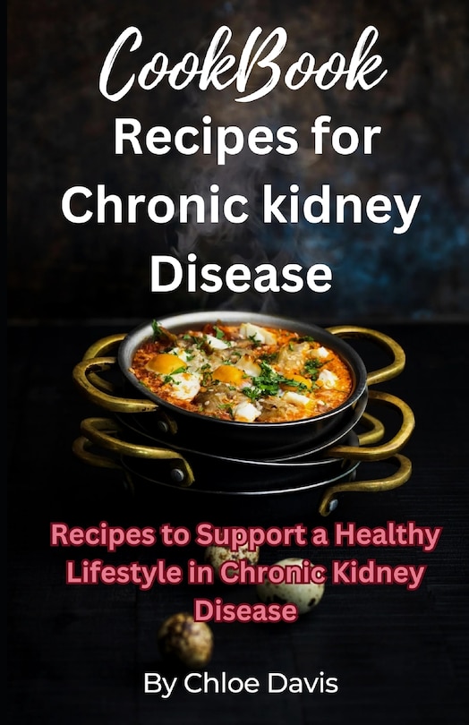 Cookbook recipes for chronic kidney disease: Recipes to support a