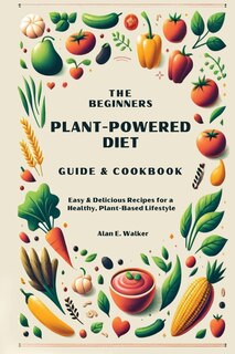 Front cover_The Beginners Plant-Powered Diet Guide & Cookbook